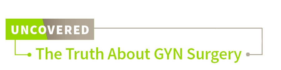 Uncovered: The truth about GYN surgery