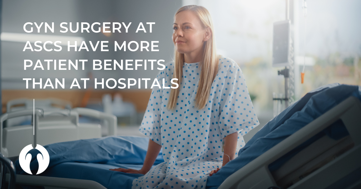 GYN surgery at ASCS have more patient benefits than at hospitals